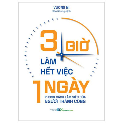 Sách - 3 Giờ Làm Hết Việc Một Ngày - Phong Cách Làm Việc Của Người Thành Công