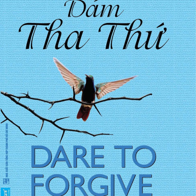 Dám Tha Thứ - Dare To Forgive (Tái Bản 2021)