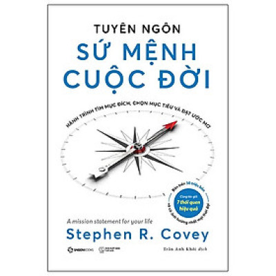 TUYÊN NGÔN SỨ MỆNH CUỘC ĐỜI - Hành Trình Tìm Mục Đích, Chọn Mục Tiêu Và Đạt Được Ước Mơ - Stephen R. Covey (bìa mềm)
