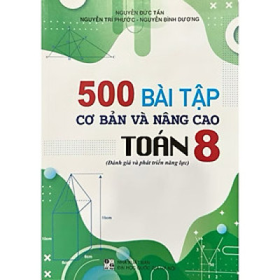 Sách - 500 Bài Tập Cơ Bản Và Nâng Cao Toán 8 ( Đánh Giá Và Phát Triển Năng Lực )