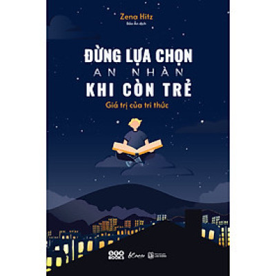 Sách Tư Duy Phát Triển Bản Thân - Đừng Lựa Chọn An Nhàn Khi Còn Trẻ - Giá Trị Của Tri Thức