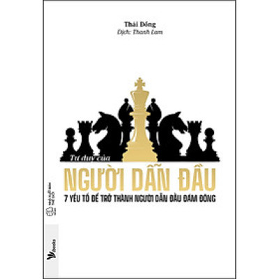 Tư Duy Của Người Dẫn Đầu - 7 Yếu Tố Để Trở Thành Người Dẫn Đầu Đám Đông
