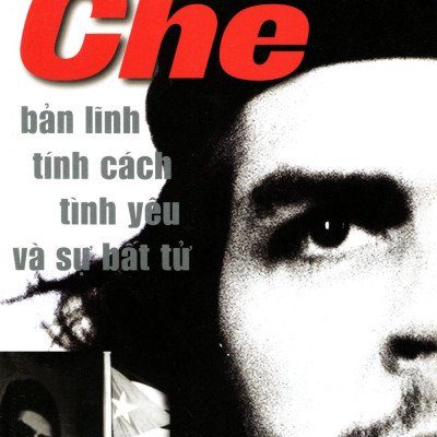 Huyền Thoại Che - Bản Lĩnh Tính Cách Tình Yêu Và Sự Bất Tử (Tái Bản 2014)