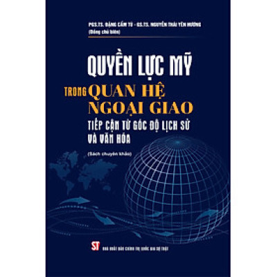 Quyền lực Mỹ trong quan hệ ngoại giao tiếp cận từ góc độ lịch sử và văn hoá
