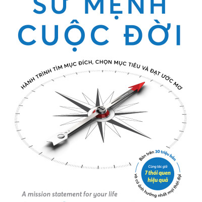 TUYÊN NGÔN SỨ MỆNH CUỘC ĐỜI - Hành Trình Tìm Mục Đích, Chọn Mục Tiêu Và Đạt Được Ước Mơ - Stephen R. Covey (bìa mềm)
