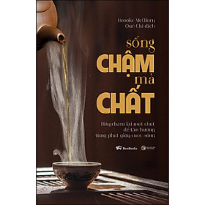 Sống chậm mà chất: Hãy chậm lại một chút để tận hưởng từng phút giây cuộc sống