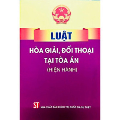 Sách - Luật Hòa Giải, Đối Thoại Tại Tòa Án (Hiện Hành) - NXB Chính Trị Quốc Gia