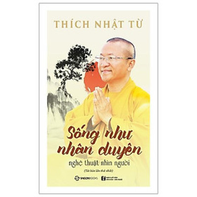 Sống Như Nhân Duyên - Nghệ Thuật Nhìn Người (Tái Bản)