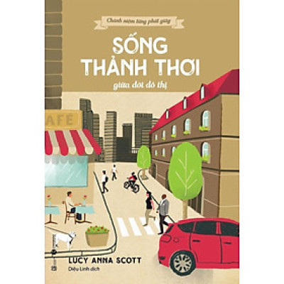 Chánh Niệm Từng Phút Giây - Sống Thảnh Thơi Giữa Đời Đô Thị_THA