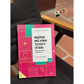 NHỮNG MÔ HÌNH TƯ DUY VĨ ĐẠI 1 - NHỮNG NGUYÊN TẮC TƯ DUY CỐT LÕI - Shane Parrish, Rhiannon Beaubien - Brian Nguyễn dịch - Ymate