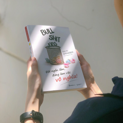 Bullshit Jobs: Đời ngắn lắm, đừng làm việc vô nghĩa! (A Theory) - Tác giả: David Graeber -  bài kiểm tra đầy kịch tính, kích thích tư duy về cuộc sống lao động của chúng ta