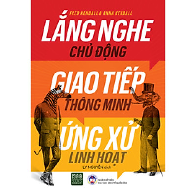 Lắng nghe chủ động, giao tiếp thông minh, ứng xử linh hoạt - Fred Kendall & Anna Kendall (1980BOOKS HCM)