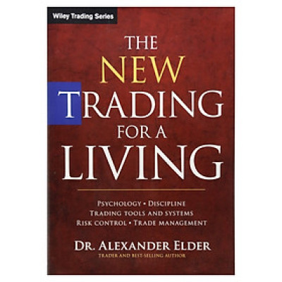 The New Trading For A Living: Psychology, Discipline, Trading Tools And Systems, Risk Control, And Trade Management
