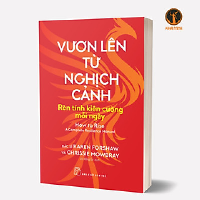 VƯƠN LÊN TỪ NGHỊCH CẢNH - Rèn Tính Kiên Cường Mỗi Ngày - Bs Karen Forshaw, Chrissie Mowbray (bìa mềm)