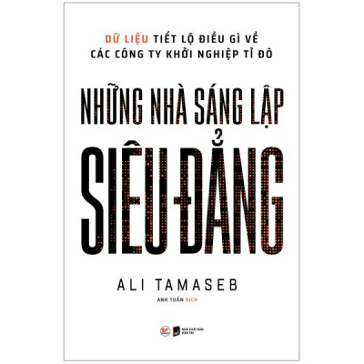 Sách - Những Nhà Sáng Lập Siêu Đẳng - Dữ Liệu Tiết Lộ Điều Gì Về Các Công Ty Khởi Nghiệp Tỉ Đô