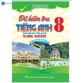 SÁCH - đề kiểm tra tiếng anh 8 (dùng kèm sgk kết nối tiếng anh 8 global success)