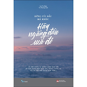 Đừng Cúi Đầu Mà Khóc - Hãy Ngẩng Đầu Mà Đi