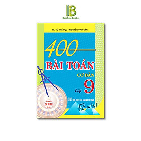 Sách - 400 Bài Toán Cơ Bản Lớp 9 - Dùng Chung Cho Các Bộ SGK Hiện Hành - Hồng Ân