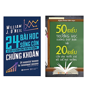 Combo Sách Kĩ Năng Sống: 50 Điều Trường Học Không Dạy Bạn Và 20 Điều Cần Làm Trước Khi Rời Ghế Nhà Trường (Tái Bản 2018)  + 24 Bài Học Sống Còn Để Đầu Tư Thành Công Trên Thị Trường Chứng Khoán