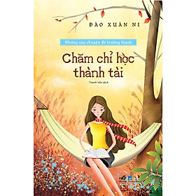 Bộ Những câu chuyện để trưởng thành - Chăm chỉ học thành tài -  Bản Quyền
