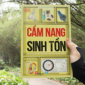 Cẩm Nang Sinh Tồn (Hơn 100 kỹ năng sống còn cho các cuộc phiêu lưu nơi hoang dã)