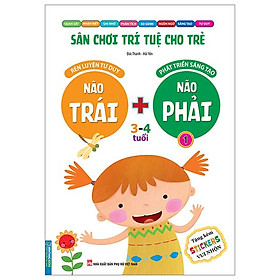 Sân Chơi Trí Tuệ Cho Trẻ - Rèn Luyện Tư Duy Não Trái + Phát Triển Sáng Tạo Não Phải - Dành Cho Bé 3-4 Tuổi - Tập 1