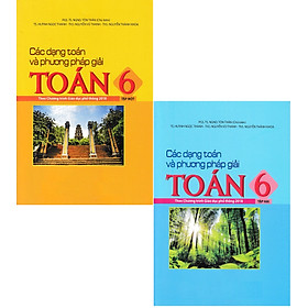 ComBo Các Dạng Toán Và Phương Pháp Giải Toán 6 - Tập 1 + Tập 2  (Theo Chương Trình Giáo Dục Phổ Thông 2018)