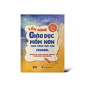 Sách CẨM NANG GIÁO DỤC MẦM NON THEO CÁCH TIẾP CẬN FROEBEL 