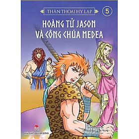 Thần Thoại Hy Lạp - Tập 5 - Hoàng Tử Jason Và Công Chúa Medea