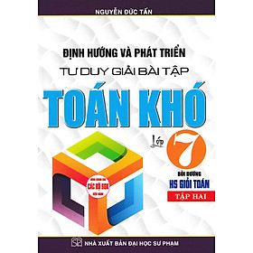 Định Hướng Và Phát Triển Tư Duy Giải Bài Tập Toán Khó Lớp 7 - Tập 2 (Dùng Chung Cho Các Bộ SGK Hiện Hành) - HA