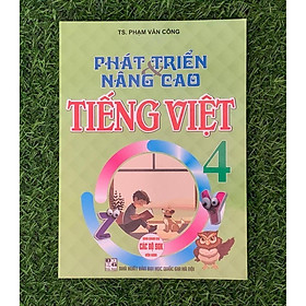 Phát triển & nâng cao tiếng việt 4 (dùng chung cho các bộ sgk hiện hành) (HA-MK)