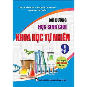 Bồi dưỡng học sinh giỏi khoa học tự nhiên 9 ( dùng Chung Cho các Bộ Sgk Hiện hành)