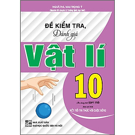 Sách - Đề Kiểm Tra Đánh Giá Vật Lí Lớp 10 - Bám Sát SGK Kết Nối Tri Thức Với Cuộc Sống - Hồng Ân