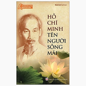 Hồ Chí Minh Tên Người Sống Mãi (Tái Bản 2024)