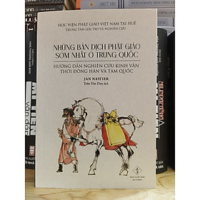 NHỮNG BẢN DỊCH PHẬT GIÁO SỚM NHẤT Ở TRUNG QUỐC – Hướng dẫn nghiên cứu Kinh văn thời Đông Hán và Tam Quốc - Jan Nattier