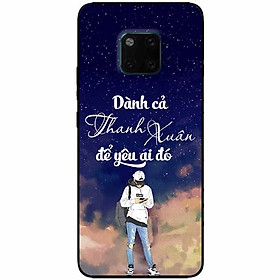 Ốp lưng in cho Huawei Mate 20 Pro Mẫu Dành Cả Thanh Xuân Boy