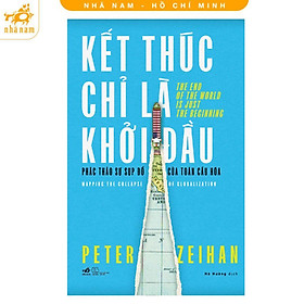 Sách - Kết Thúc Chỉ Là Khởi Đầu - Phác Thảo Sự Sụp Đổ Của Toàn Cầu Hóa - Nhã Nam