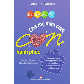 Bình Tĩnh Dạy Con: Cha Mẹ Mỉm Cười Con Hạnh Phúc _PNU