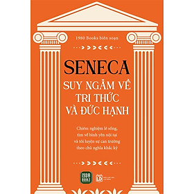 Seneca: Suy Nghĩ Về Tri Thức Và Đức Hạnh