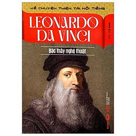 Kể Chuyện Thiên Tài Nổi Tiếng - Leonardo Da Vinci - Bậc Thầy Nghệ Thuật