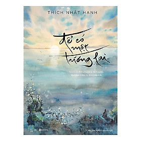 Để Có Một Tương Lai - Thích Nhất Hạnh - (bìa mềm)