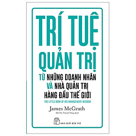 Trí Tuệ Quản Trị Từ Những Doanh Nhân Và Nhà Quản Trị Hàng Đầu Thế Giới_TRE