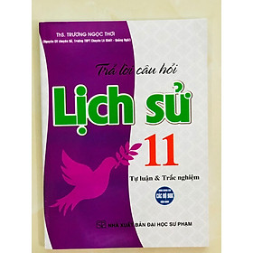 Sách - Trả Lời Câu Hỏi Lịch Sử 11 - Tự Luận Và Trắc Nghiệm (Dùng Chung Cho Các Bộ SGK Hiện Hành) - HA