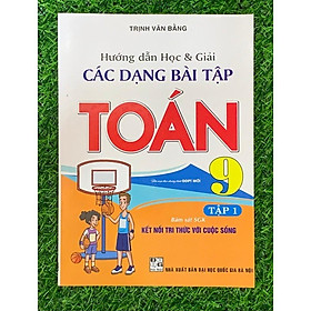 Sách - Hướng dẫn học và giải các dạng bài tập Toán 9/1 (bám sát SGK Kết nối tri thức với cuộc sống)  (HA-MK1)