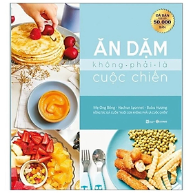 Ăn Dặm Không Phải Là Cuộc Chiến - Nhiều tác giả - Nhà xuất bản Lao động