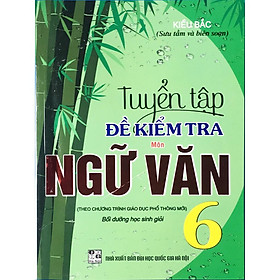 SÁCH - Tuyển tập đề kiểm tra môn ngữ văn 6 bồi dưỡng học giỏi-HA-MK