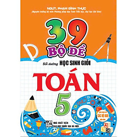 39 Bộ Đề Bồi Dưỡng Học Sinh Giỏi Toán 5 (Dùng Chung Cho Các Bộ SGK Hiện Hành) - (HA)