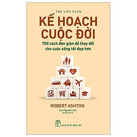 Kế Hoạch Cuộc Đời : 700 Cách Đơn Giản Để Thay Đổi Cho Cuộc Sống Tốt Đẹp Hơn (Tái Bản)