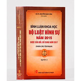 Sách - Bình luận khoa học Bộ luật hình sự năm 2015 được SĐ,BS năm 2017 ( Phần các tội phạm) - Quyển 2 - Nguyễn Ngọc Hòa - Nhà xuất bản tư pháp
