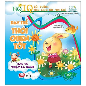 Dạy Trẻ Thói Quen Tốt - Tập 2 - Rau Củ Thật Là Ngon (Tái Bản 2018)
